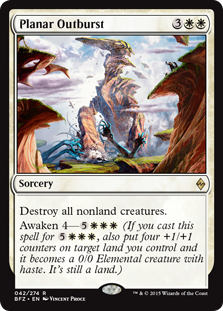 Planar Outburst
 Destroy all nonland creatures.
Awaken 4—{5}{W}{W}{W} (If you cast this spell for {5}{W}{W}{W}, also put four +1/+1 counters on target land you control and it becomes a 0/0 Elemental creature with haste. It's still a land.)